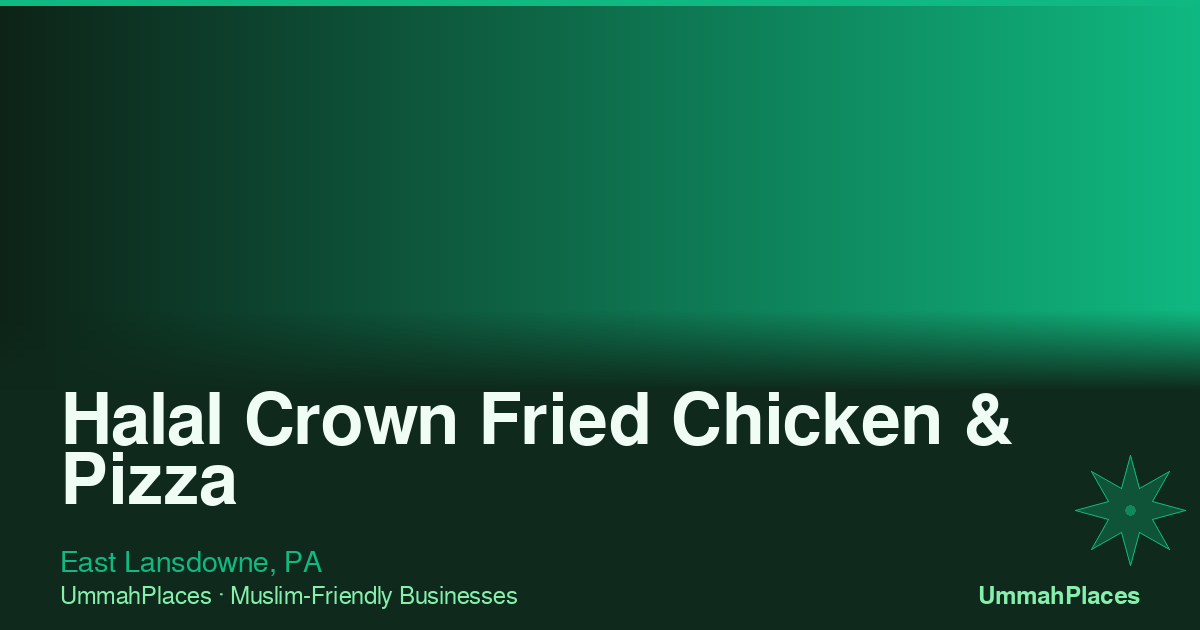 Halal Crown Fried Chicken & Pizza - East Lansdowne, PA | UmmahPlaces