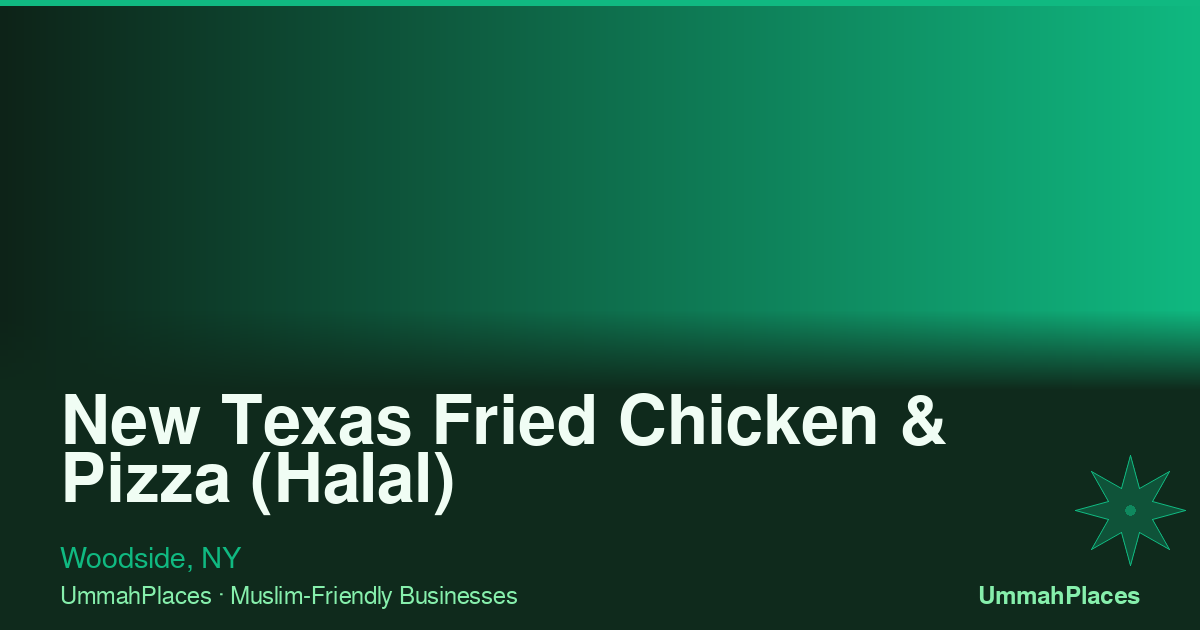 New Texas Fried Chicken & Pizza (Halal) - Woodside, NY | UmmahPlaces