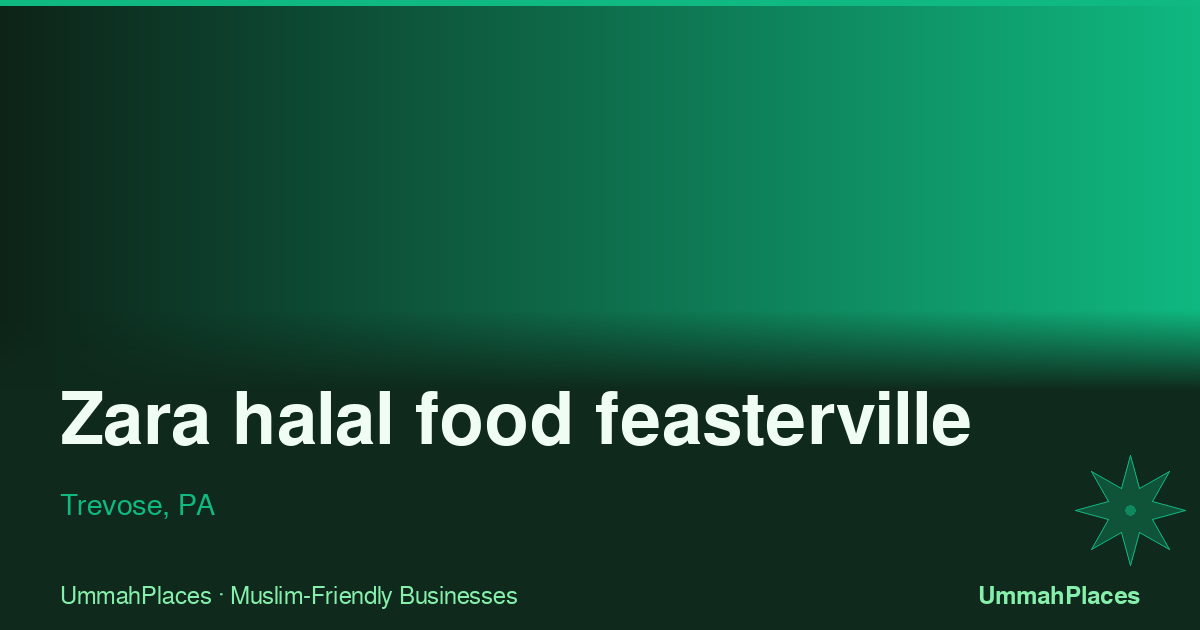 Zara halal food feasterville - Trevose, PA | UmmahPlaces